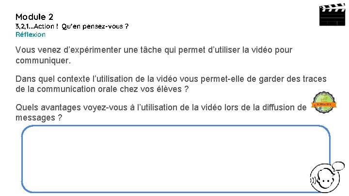 Module 2 3, 2, 1. . . Action ! Qu’en pensez-vous ? Réflexion Vous