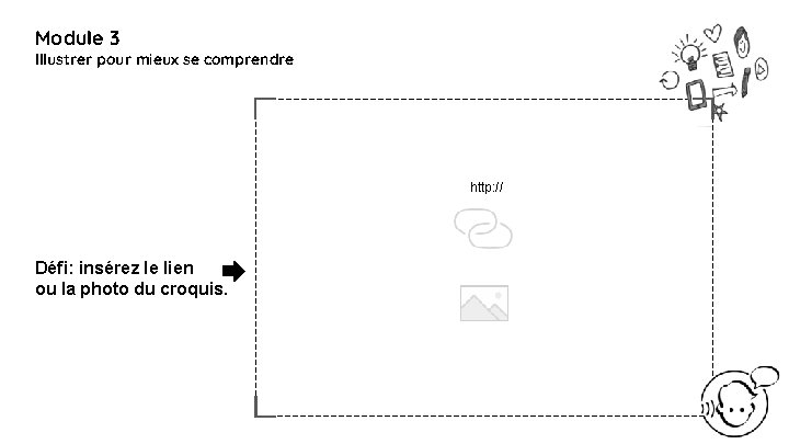 Module 3 Illustrer pour mieux se comprendre http: // Défi: insérez le lien ou