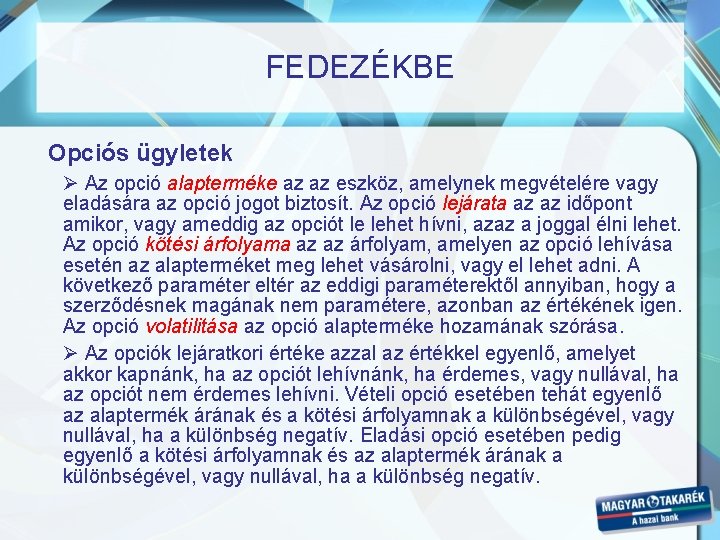 FEDEZÉKBE Opciós ügyletek Ø Az opció alapterméke az az eszköz, amelynek megvételére vagy eladására FEDEZÉKBE Opciós ügyletek Ø Az opció alapterméke az az eszköz, amelynek megvételére vagy eladására