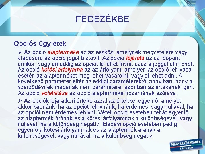 FEDEZÉKBE Opciós ügyletek Ø Az opció alapterméke az az eszköz, amelynek megvételére vagy eladására