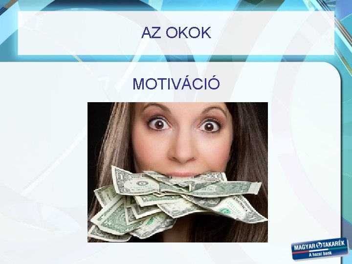 AZ OKOK MOTIVÁCIÓ AZ OKOK MOTIVÁCIÓ