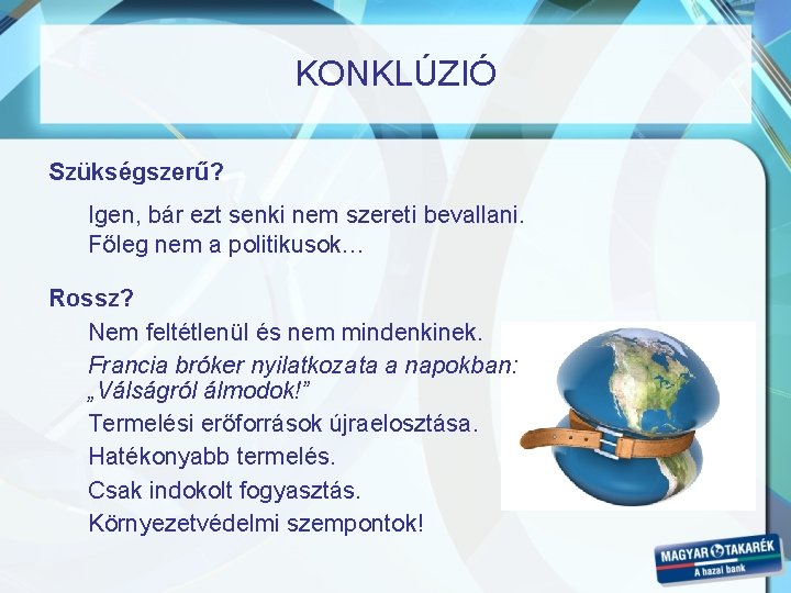 KONKLÚZIÓ Szükségszerű? Igen, bár ezt senki nem szereti bevallani. Főleg nem a politikusok… Rossz? KONKLÚZIÓ Szükségszerű? Igen, bár ezt senki nem szereti bevallani. Főleg nem a politikusok… Rossz?