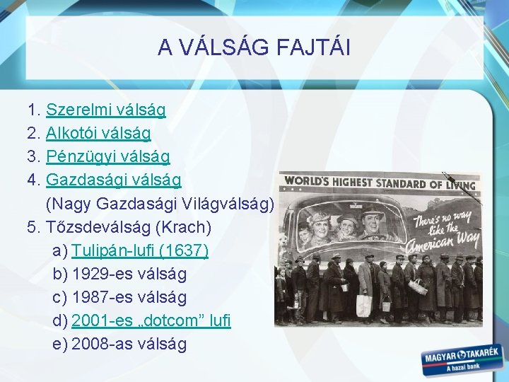 A VÁLSÁG FAJTÁI 1. Szerelmi válság 2. Alkotói válság 3. Pénzügyi válság 4. Gazdasági