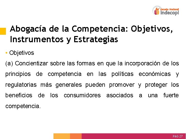 Abogacía de la Competencia: Objetivos, Instrumentos y Estrategias • Objetivos (a) Concientizar sobre las