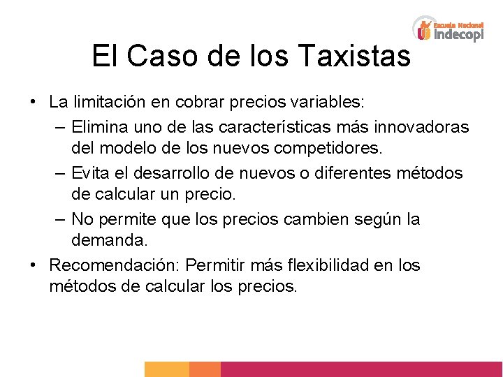 El Caso de los Taxistas • La limitación en cobrar precios variables: – Elimina