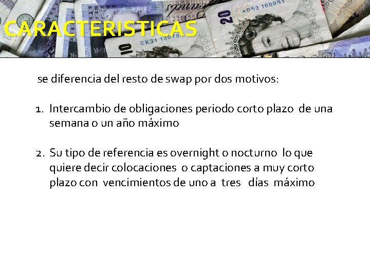 CARACTERISTICAS se diferencia del resto de swap por dos motivos: 1. Intercambio de obligaciones