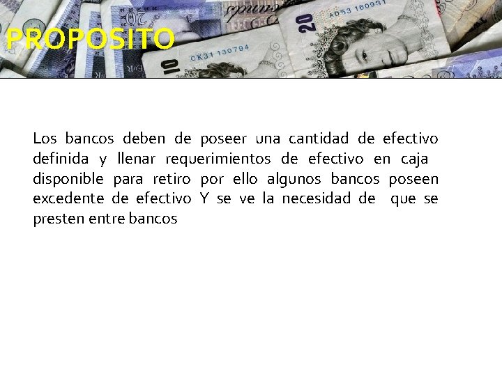 PROPOSITO Los bancos deben de poseer una cantidad de efectivo definida y llenar requerimientos