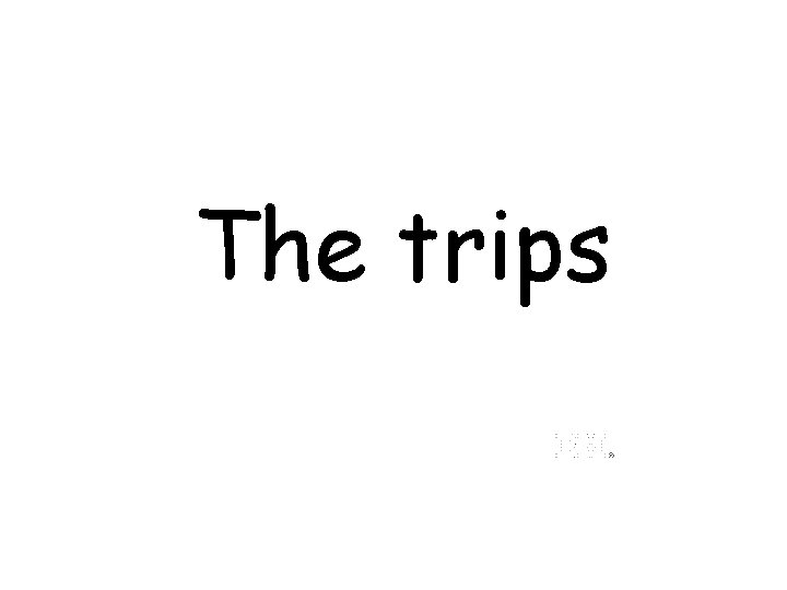 The trips 