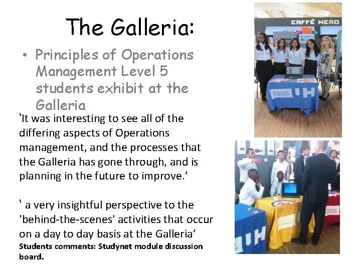 The Galleria: • Principles of Operations Management Level 5 students exhibit at the Galleria