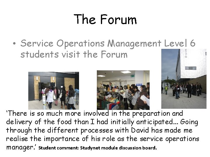 The Forum • Service Operations Management Level 6 students visit the Forum ‘There is