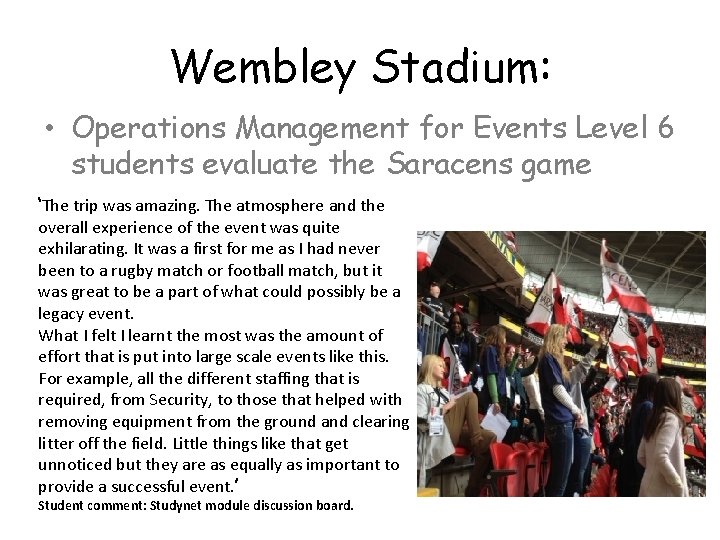 Wembley Stadium: • Operations Management for Events Level 6 students evaluate the Saracens game