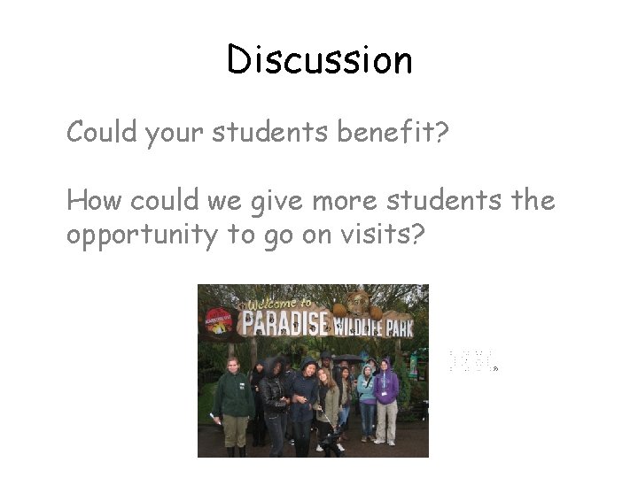 Discussion Could your students benefit? How could we give more students the opportunity to