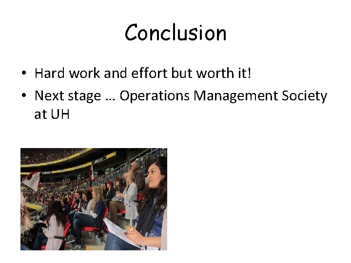 Conclusion • Hard work and effort but worth it! • Next stage … Operations