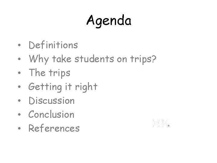 Agenda • • Definitions Why take students on trips? The trips Getting it right