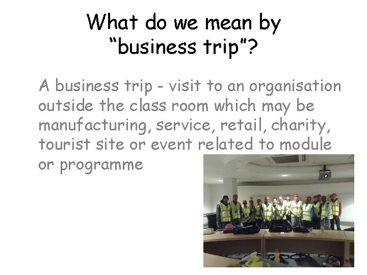 What do we mean by “business trip”? A business trip - visit to an