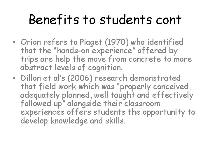 Benefits to students cont • Orion refers to Piaget (1970) who identified that the