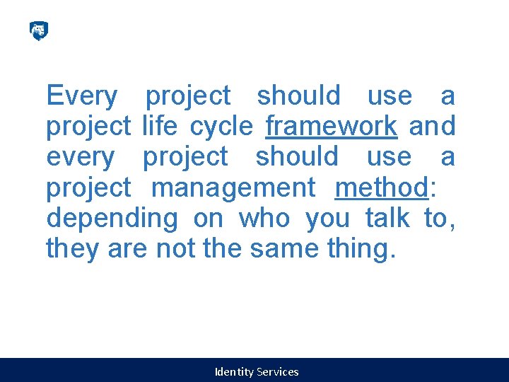 Every project should use a project life cycle framework and every project should use