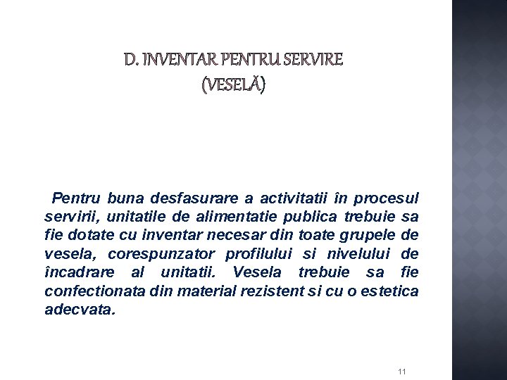D. INVENTAR PENTRU SERVIRE (VESELĂ) Pentru buna desfasurare a activitatii în procesul servirii, unitatile