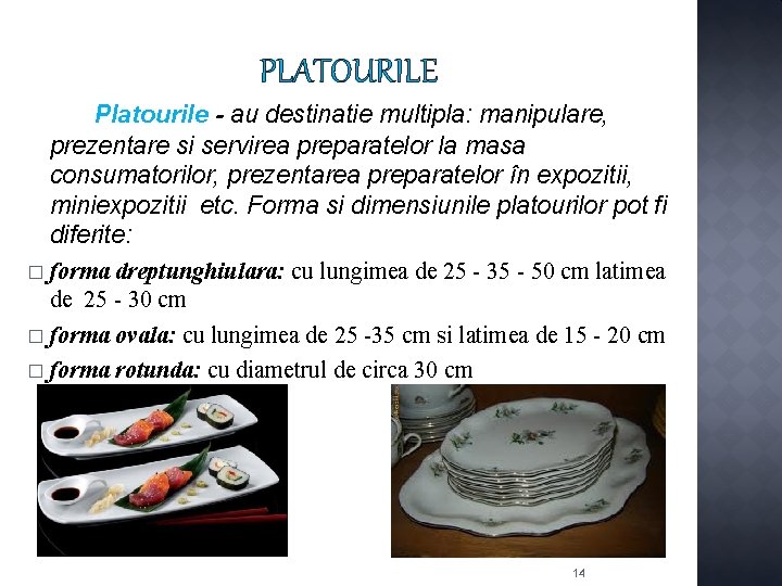 PLATOURILE Platourile - au destinatie multipla: manipulare, prezentare si servirea preparatelor la masa consumatorilor,