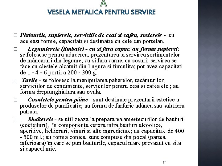 VESELA METALICA PENTRU SERVIRE � � � Platourile, supierele, serviciile de ceai si cafea,