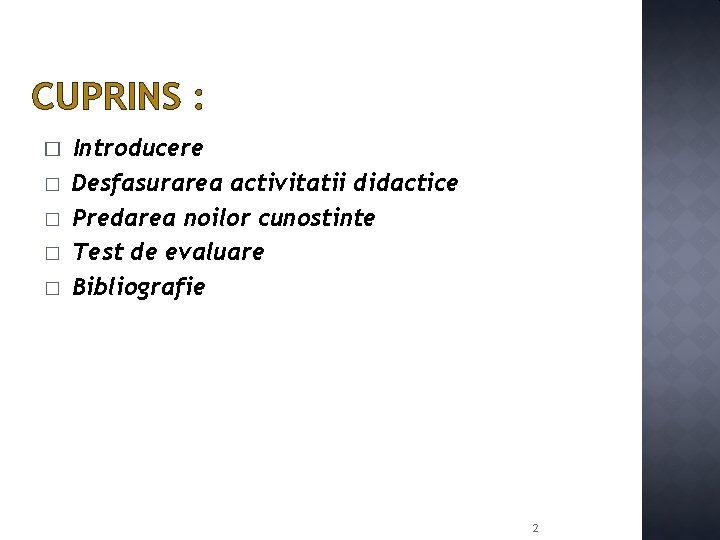 CUPRINS : � � � Introducere Desfasurarea activitatii didactice Predarea noilor cunostinte Test de