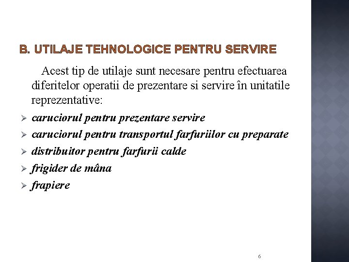 B. UTILAJE TEHNOLOGICE PENTRU SERVIRE Acest tip de utilaje sunt necesare pentru efectuarea diferitelor