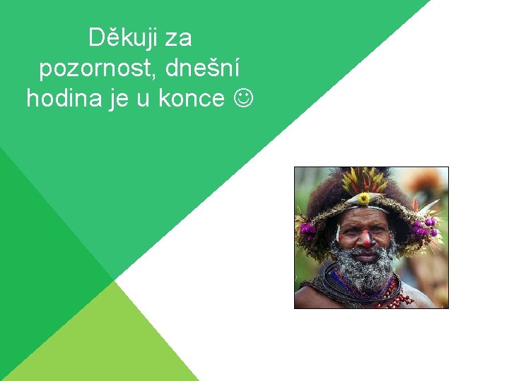 Děkuji za pozornost, dnešní hodina je u konce 