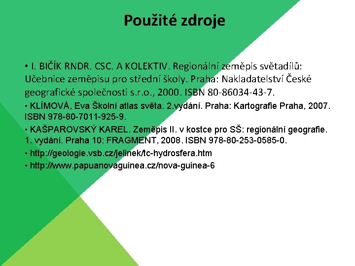 Použité zdroje • I. BIČÍK RNDR. CSC. A KOLEKTIV. Regionální zeměpis světadílů: Učebnice zeměpisu