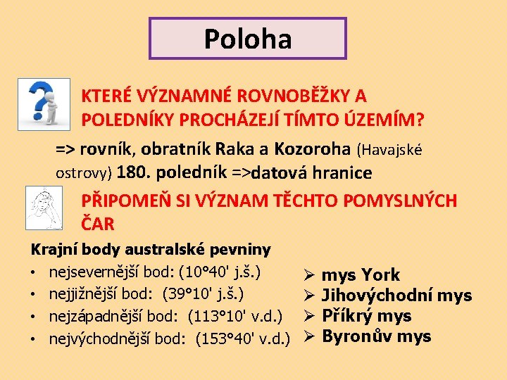 Poloha KTERÉ VÝZNAMNÉ ROVNOBĚŽKY A POLEDNÍKY PROCHÁZEJÍ TÍMTO ÚZEMÍM? => rovník, obratník Raka a