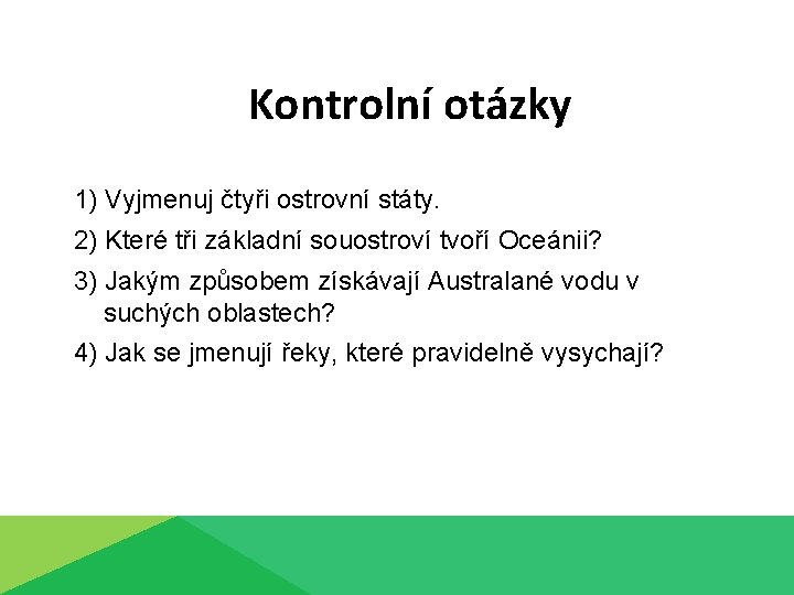 Kontrolní otázky 1) Vyjmenuj čtyři ostrovní státy. 2) Které tři základní souostroví tvoří Oceánii?