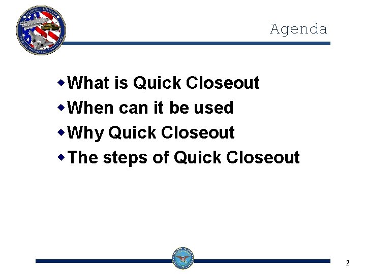 Agenda w What is Quick Closeout w When can it be used w Why