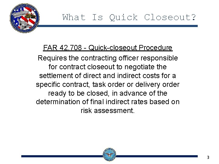 What Is Quick Closeout? FAR 42. 708 - Quick-closeout Procedure Requires the contracting officer What Is Quick Closeout? FAR 42. 708 - Quick-closeout Procedure Requires the contracting officer
