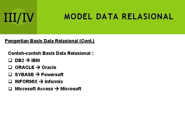 III/IV MODEL DATA RELASIONAL Pengertian Basis Data Relasional (Cont. ) Contoh-contoh Basis Data Relasional III/IV MODEL DATA RELASIONAL Pengertian Basis Data Relasional (Cont. ) Contoh-contoh Basis Data Relasional