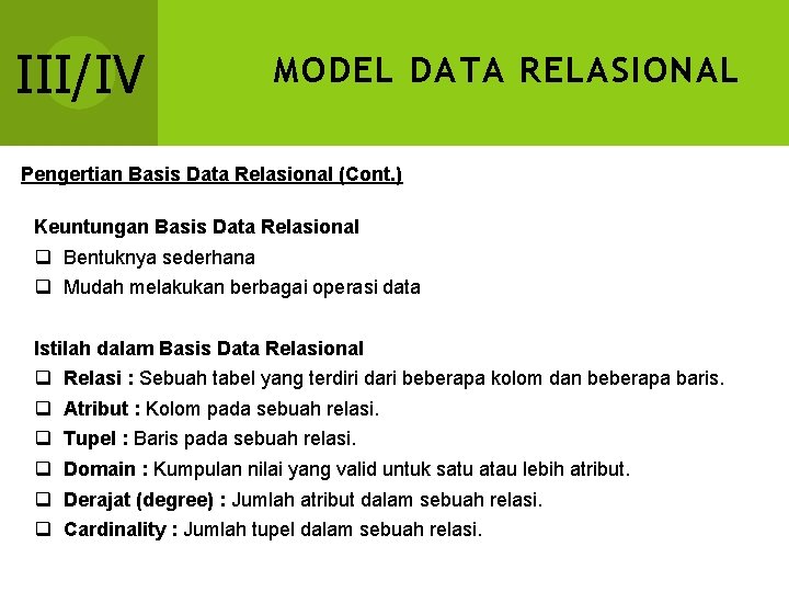 III/IV MODEL DATA RELASIONAL Pengertian Basis Data Relasional (Cont. ) Keuntungan Basis Data Relasional III/IV MODEL DATA RELASIONAL Pengertian Basis Data Relasional (Cont. ) Keuntungan Basis Data Relasional