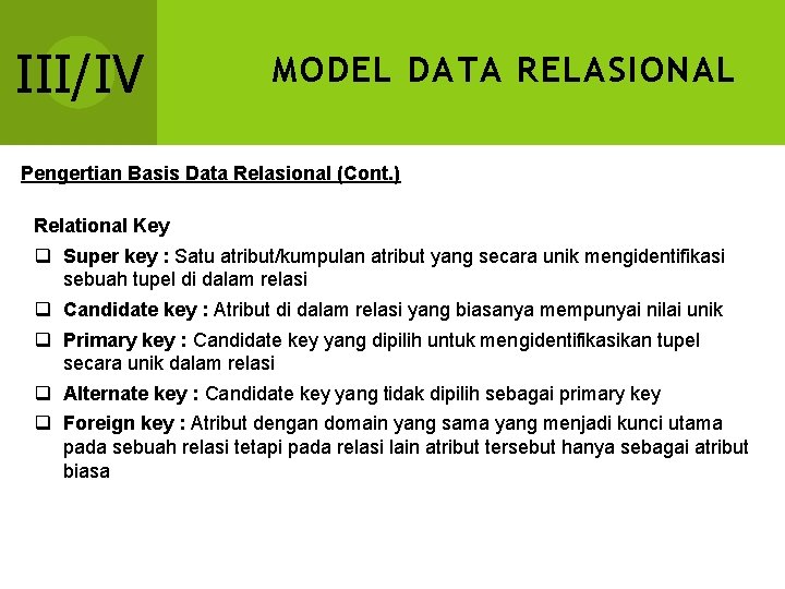 III/IV MODEL DATA RELASIONAL Pengertian Basis Data Relasional (Cont. ) Relational Key q Super III/IV MODEL DATA RELASIONAL Pengertian Basis Data Relasional (Cont. ) Relational Key q Super