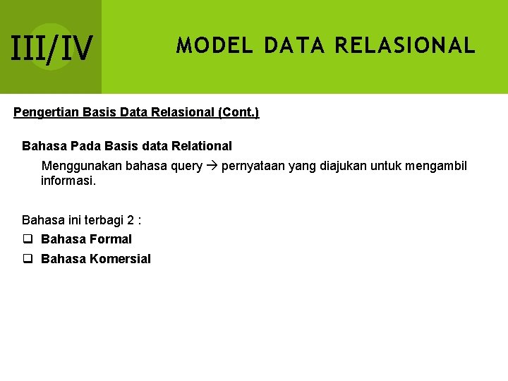 III/IV MODEL DATA RELASIONAL Pengertian Basis Data Relasional (Cont. ) Bahasa Pada Basis data III/IV MODEL DATA RELASIONAL Pengertian Basis Data Relasional (Cont. ) Bahasa Pada Basis data