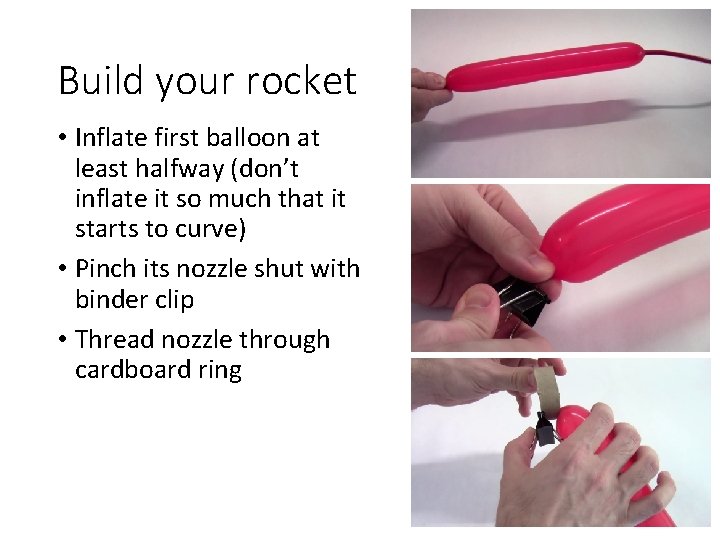 Build your rocket • Inflate first balloon at least halfway (don’t inflate it so