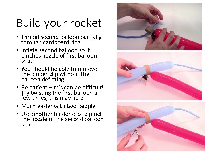 Build your rocket • Thread second balloon partially through cardboard ring • Inflate second