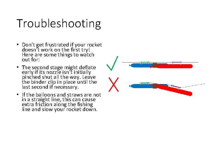 Troubleshooting • Don’t get frustrated if your rocket doesn’t work on the first try!