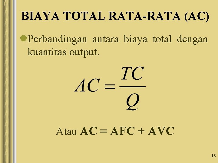 BIAYA TOTAL RATA-RATA (AC) l. Perbandingan antara biaya total dengan kuantitas output. Atau AC