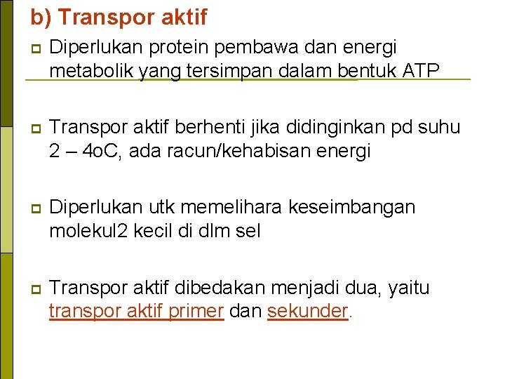 b) Transpor aktif p Diperlukan protein pembawa dan energi metabolik yang tersimpan dalam bentuk