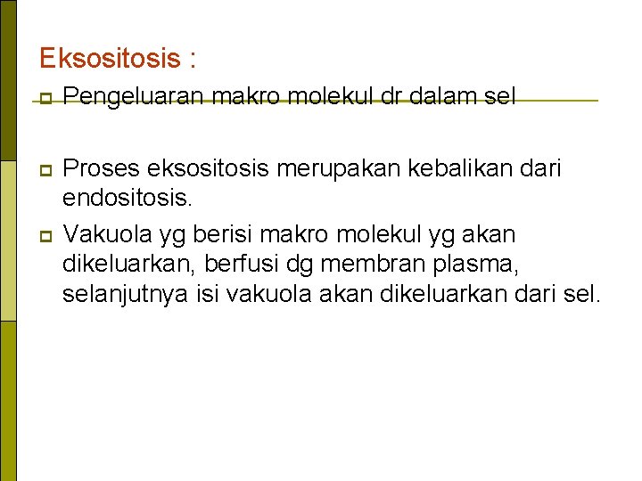 Eksositosis : p Pengeluaran makro molekul dr dalam sel p Proses eksositosis merupakan kebalikan