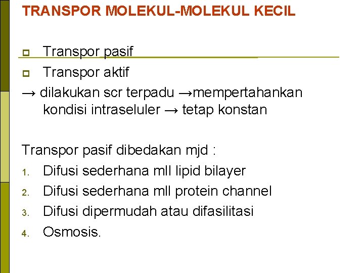 TRANSPOR MOLEKUL-MOLEKUL KECIL Transpor pasif p Transpor aktif → dilakukan scr terpadu →mempertahankan kondisi
