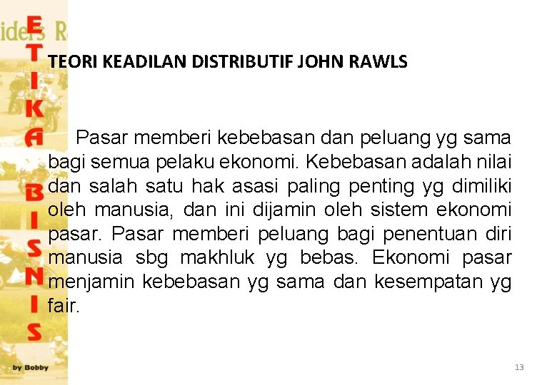 TEORI KEADILAN DISTRIBUTIF JOHN RAWLS Pasar memberi kebebasan dan peluang yg sama bagi semua