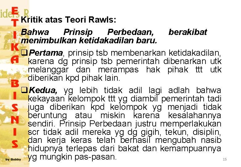 Kritik atas Teori Rawls: Bahwa Prinsip Perbedaan, berakibat menimbulkan ketidakadilan baru. q. Pertama, prinsip