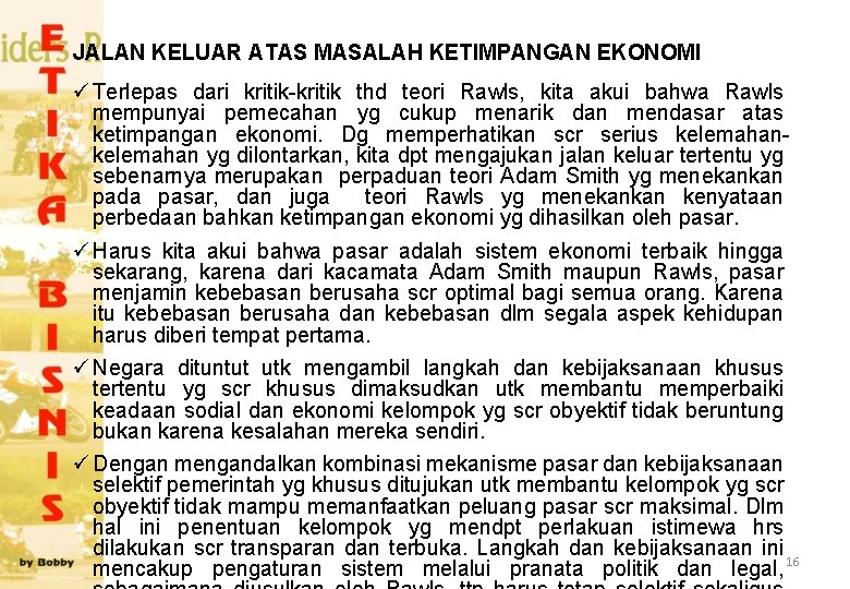 JALAN KELUAR ATAS MASALAH KETIMPANGAN EKONOMI ü Terlepas dari kritik-kritik thd teori Rawls, kita