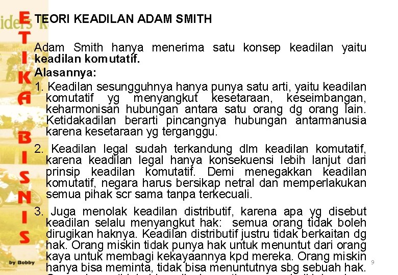 TEORI KEADILAN ADAM SMITH Adam Smith hanya menerima satu konsep keadilan yaitu keadilan komutatif.