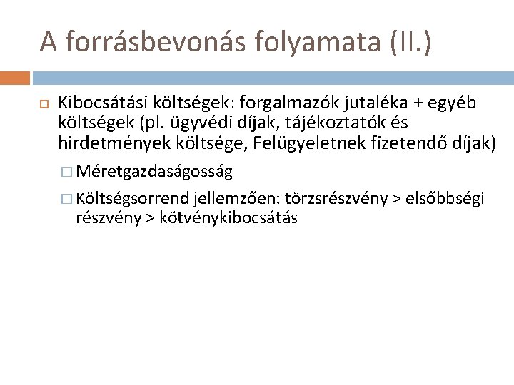 A forrásbevonás folyamata (II. ) Kibocsátási költségek: forgalmazók jutaléka + egyéb költségek (pl. ügyvédi