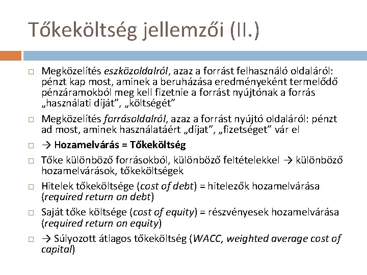 Tőkeköltség jellemzői (II. ) Megközelítés eszközoldalról, azaz a forrást felhasználó oldaláról: pénzt kap most,