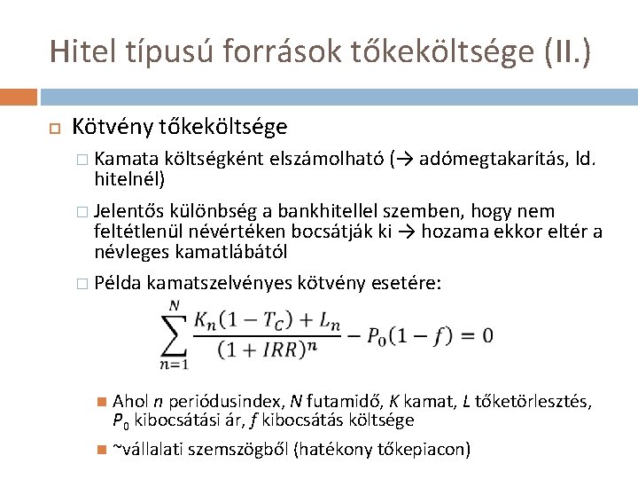 Hitel típusú források tőkeköltsége (II. ) Kötvény tőkeköltsége � Kamata költségként elszámolható (→ adómegtakarítás,